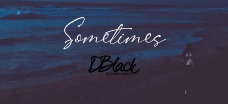 Sometimes By D-Black(Prod. Red Skandi x Pee) | Listen And Download Mp3