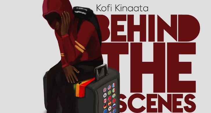 Behind The Scenes By Kofi Kinaata | Listen And Download Mp3