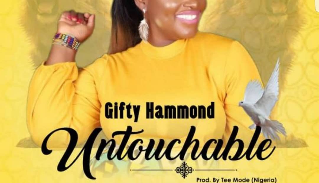 Untouchable By Gifty Hammond (Prod.Tee Mode) | Listen And Download Mp3