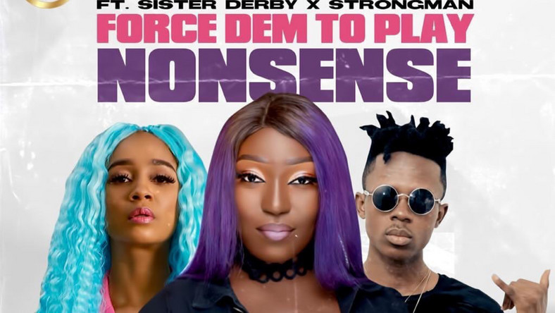 Force Dem To Play Nonsense By Eno Barony Ft Sister Derby X Strongman Burner | Listen And Download Mp3