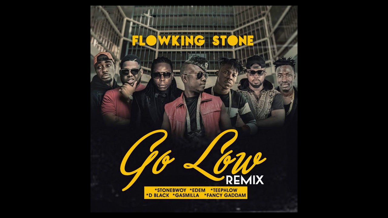Go Low Remix By Flowking Stone Ft Stonebwoy, Edem, Gasmilla, Fancy Gadam, D-Black & Teephlow | Listen And Download Mp3