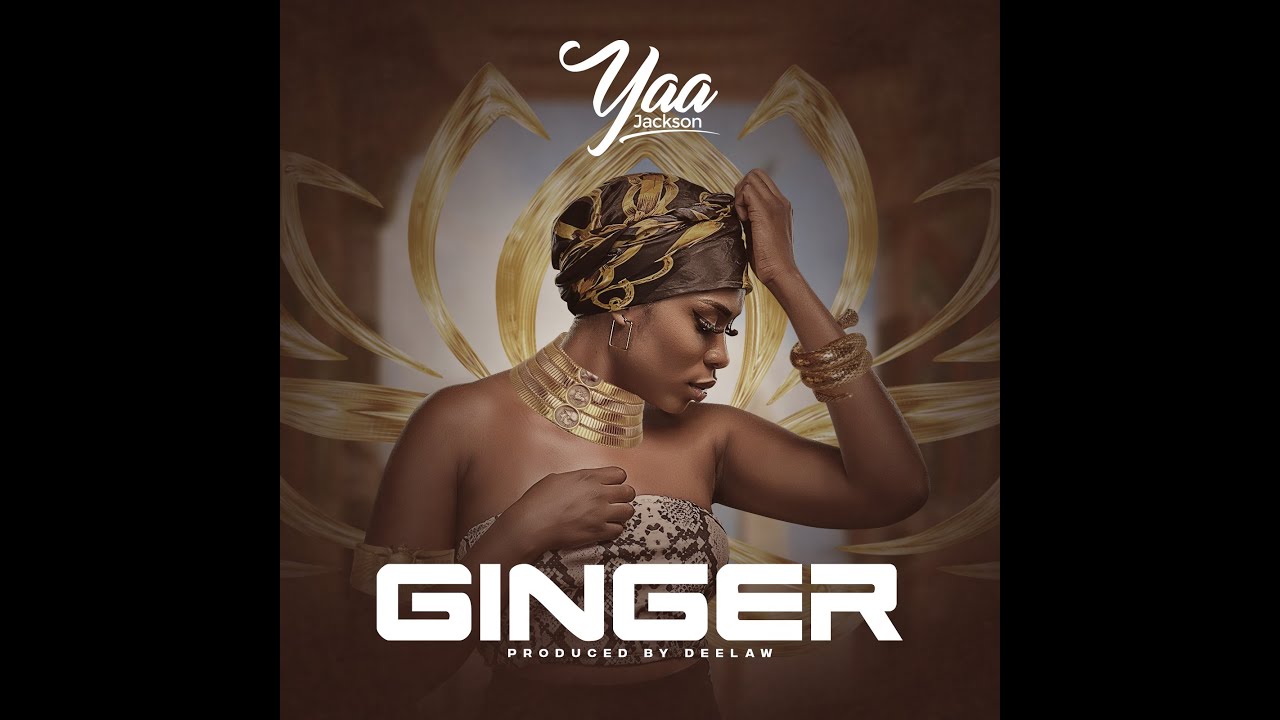 Ginger By Yaa Jackson (Prod. Deelaw) | Listen And Download Mp3
