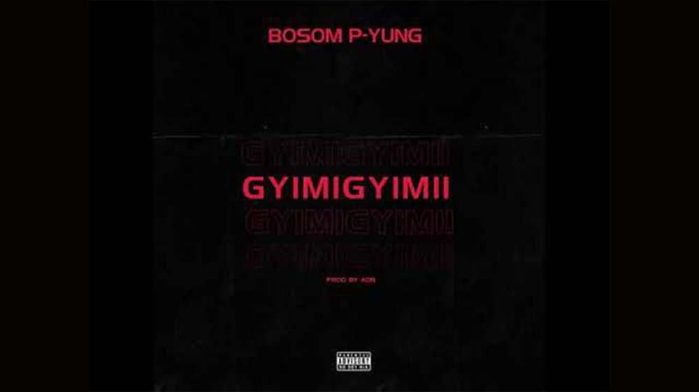Gyimi Gyimi By Bosom P-Yung (Prod. By ADB) | Listen And Download Mp3
