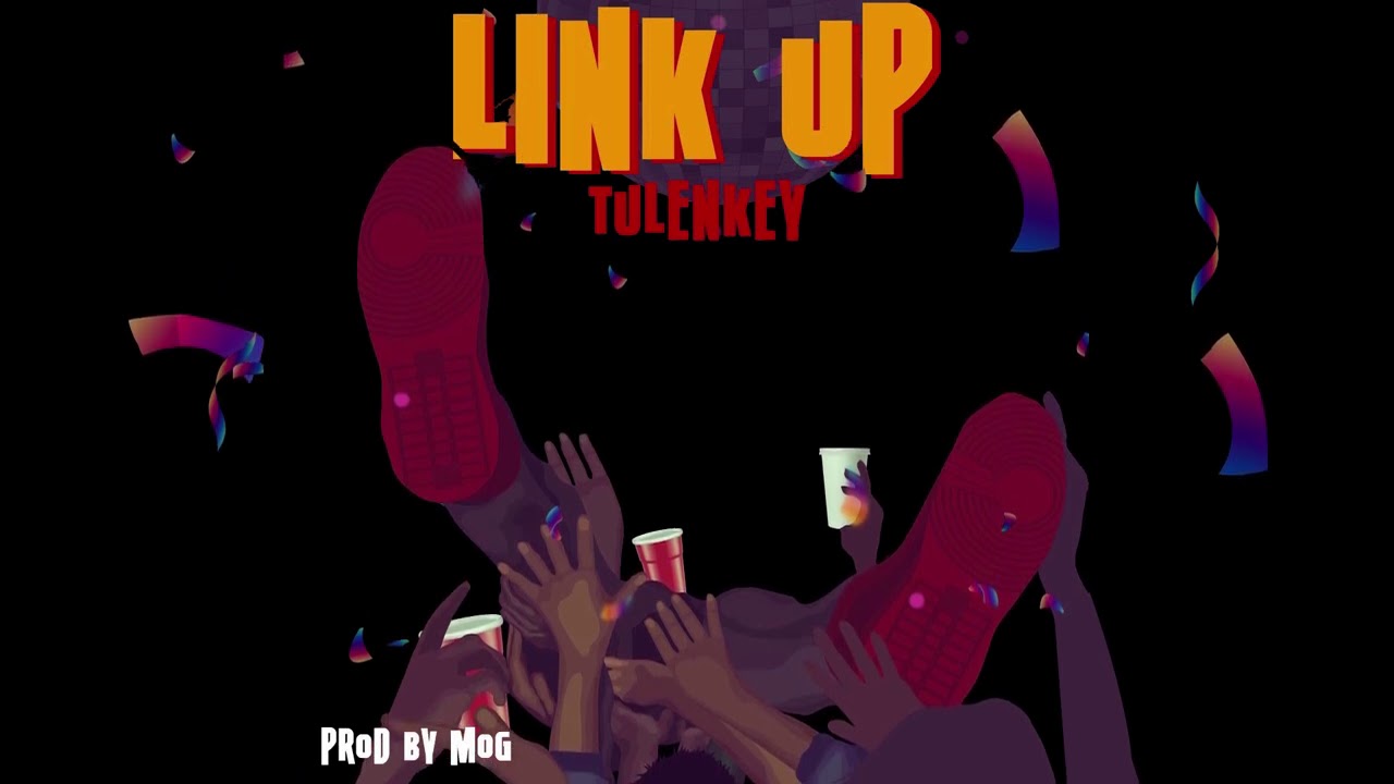 Link Up By Tulenkey (Prod. By MoG) | Listen And Download Mp3