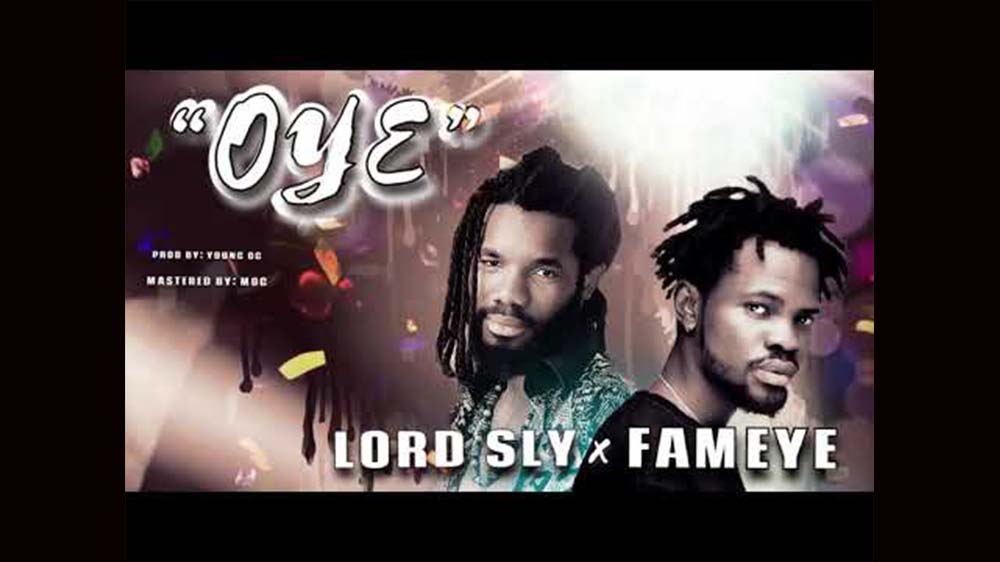 Oye By Lord Sly Ft Fameye | Listen And Download Mp3
