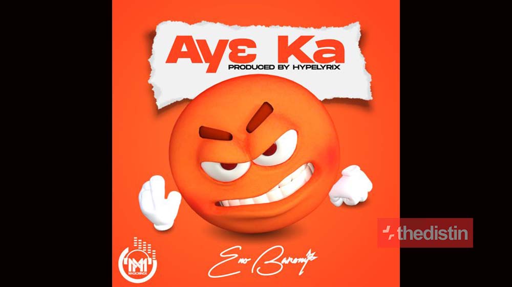 Eno Barony "Ay3 Ka" | Listen And Download Mp3 + Music Video