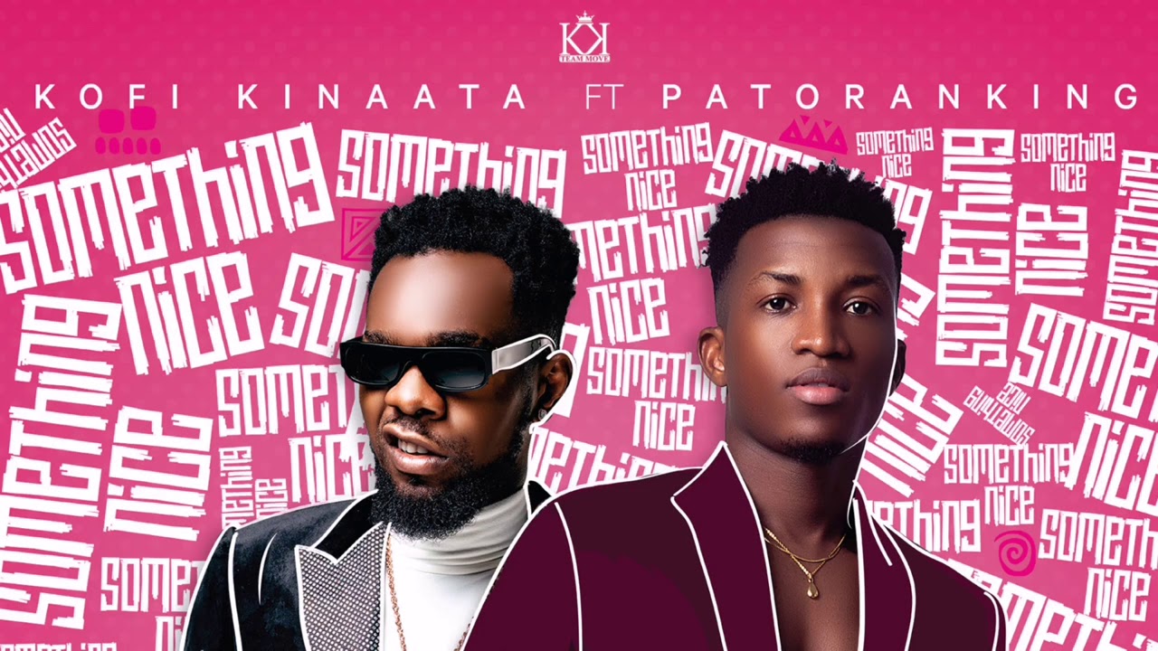 Kofi Kinaata "Something Nice" Ft Patoranking | Listen And Download Mp3