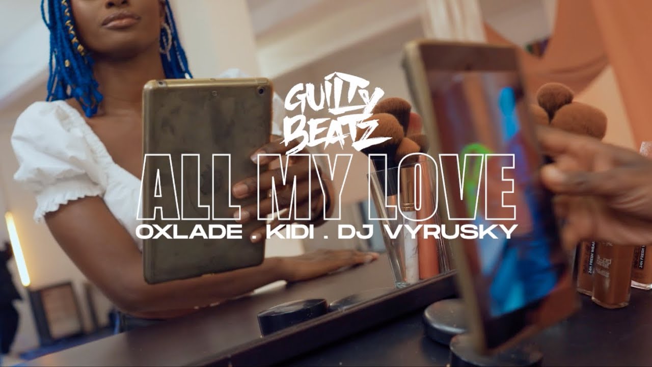 Music Video: Guiltybeatz "All My Love" Ft. KiDi, Oxlade & DJ Vyrusky | Watch And Download