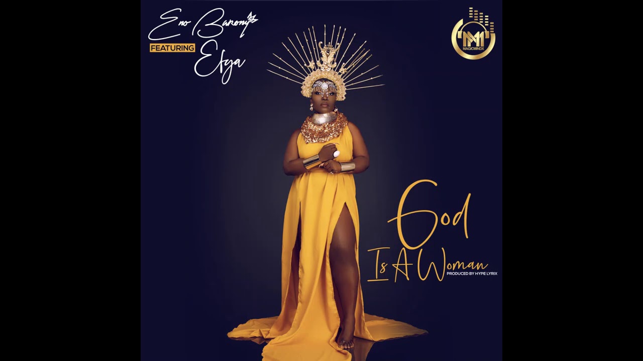 Eno Barony "God Is A Woman" FT Efya | Listen And Download Mp3