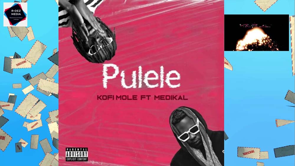 Kofi Mole "Pulele" Ft. Medikal | Listen And Download Mp3
