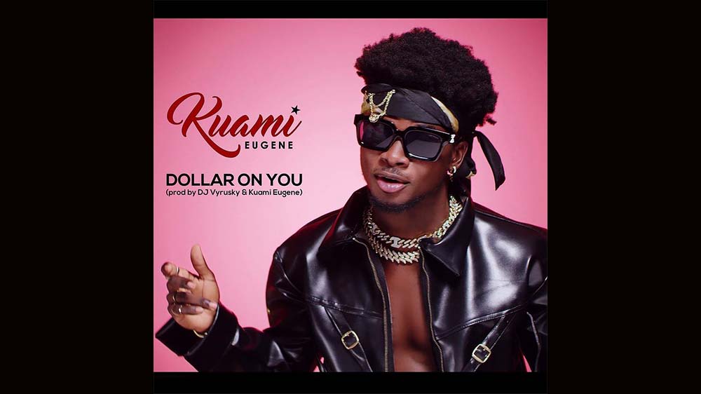 Kuami Eugene "Dollar On You" (Prod. DJ Vyrusky) | Listen And Download Mp3