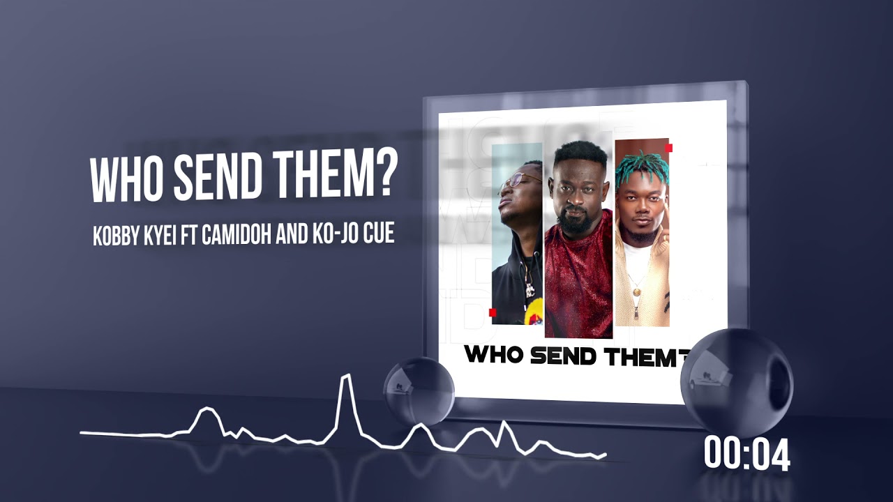 Kobby Kyei "Who Send Dem" Ft Camidoh & Ko-Jo Cue | Listen And Download Mp3