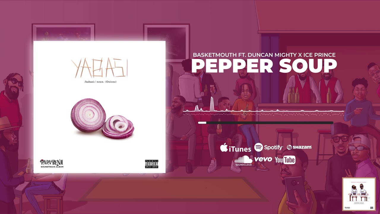 Basketmouth "Pepper Soup" Ft. Duncan Mighty x Ice Prince | Listen And Download Mp3